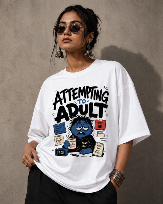 Attempting To Adult Oversized T-Shirt